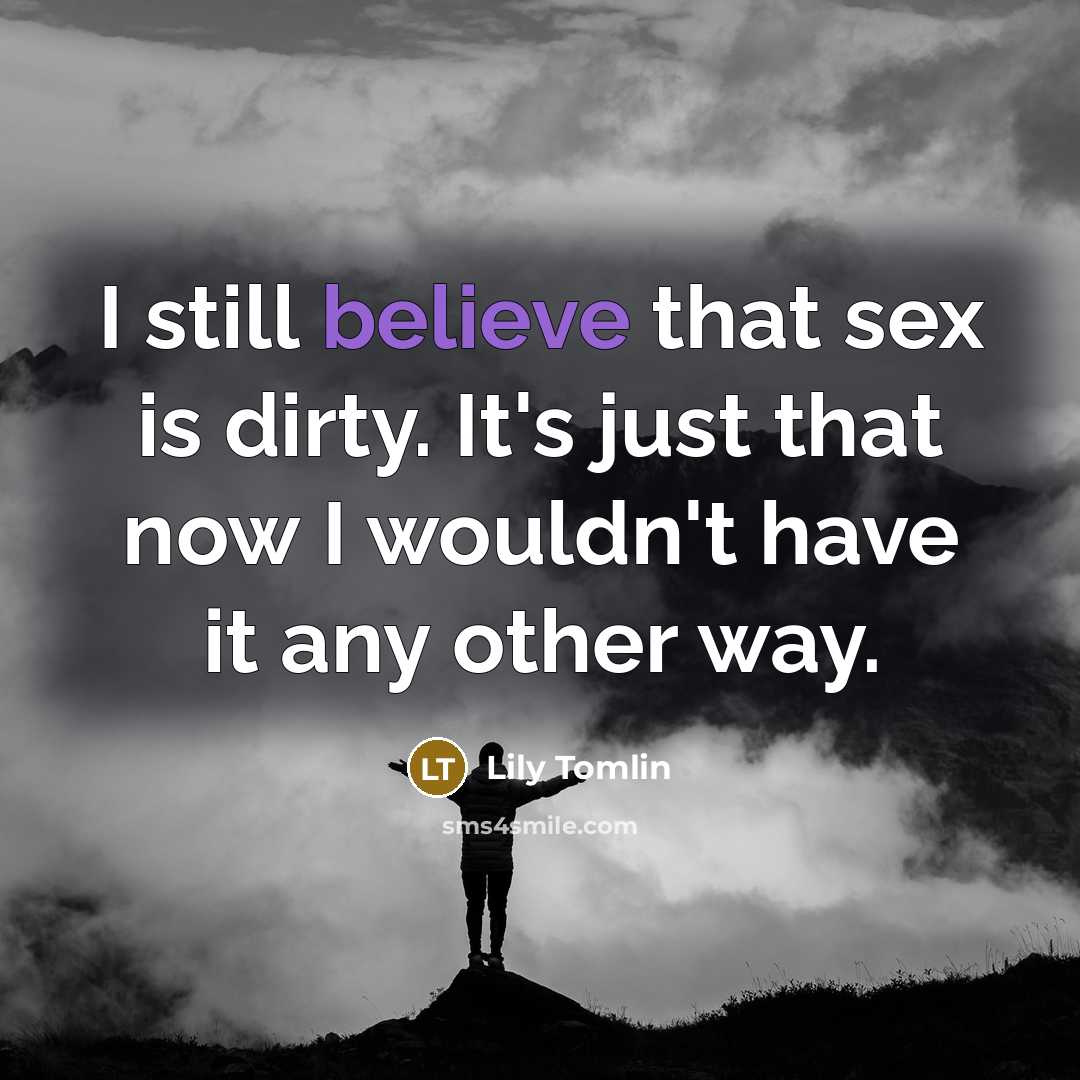 “I still believe that sex is dirty. It's just that…” quote by Lily Tomlin