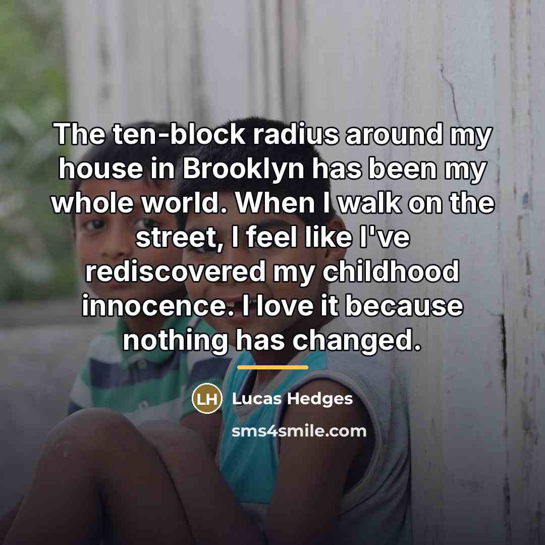 “The ten-block radius around my house in Brooklyn has been…” quote by Lucas Hedges
