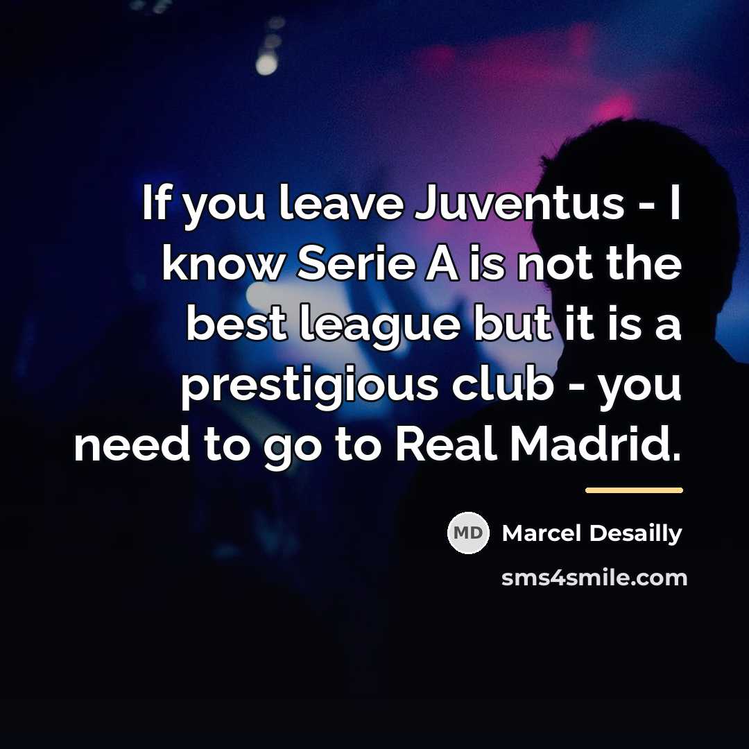 “If you leave Juventus - I know Serie A is…” quote by Marcel Desailly