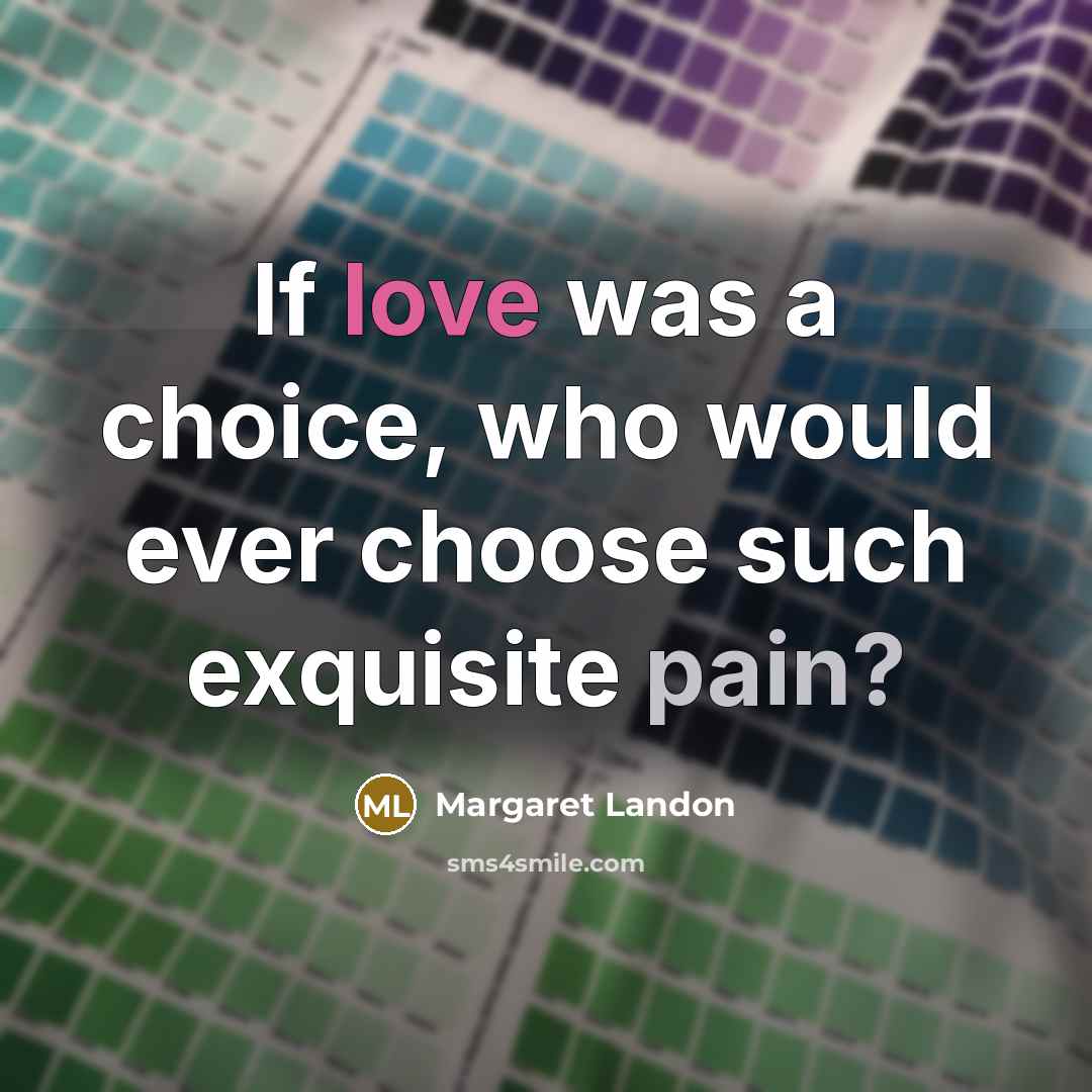 “If love was a choice, who would ever choose such…” quote by Margaret Landon