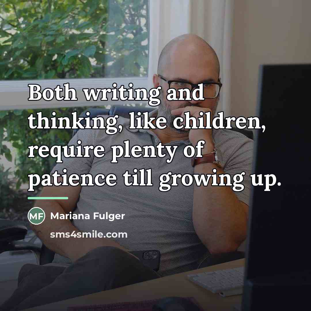 “Both writing and thinking, like children, require plenty of patience…” quote by Mariana Fulger