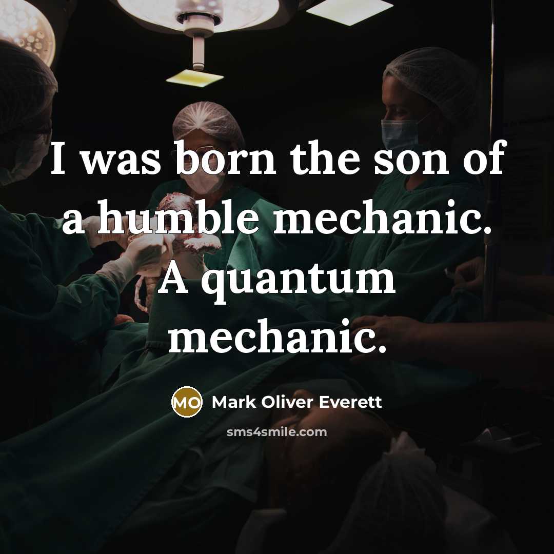 “I was born the son of a humble mechanic. A…” quote by Mark Oliver Everett