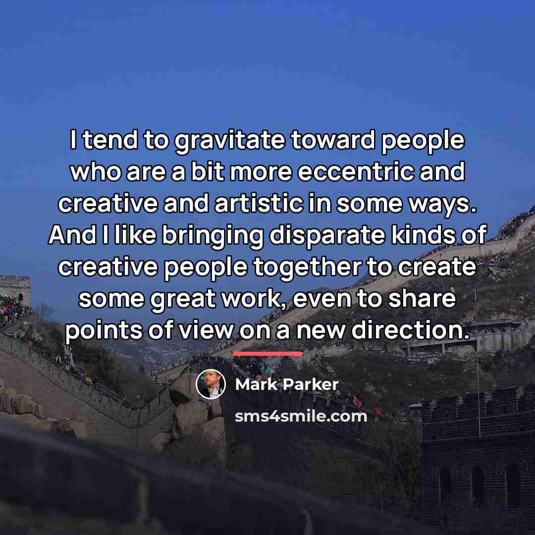 “I tend to gravitate toward people who are a bit…” quote by Mark Parker