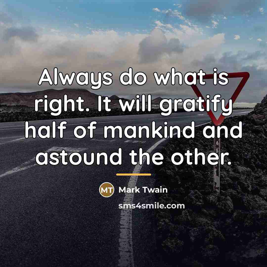 “Always do what is right. It will gratify half of…” quote by Mark Twain