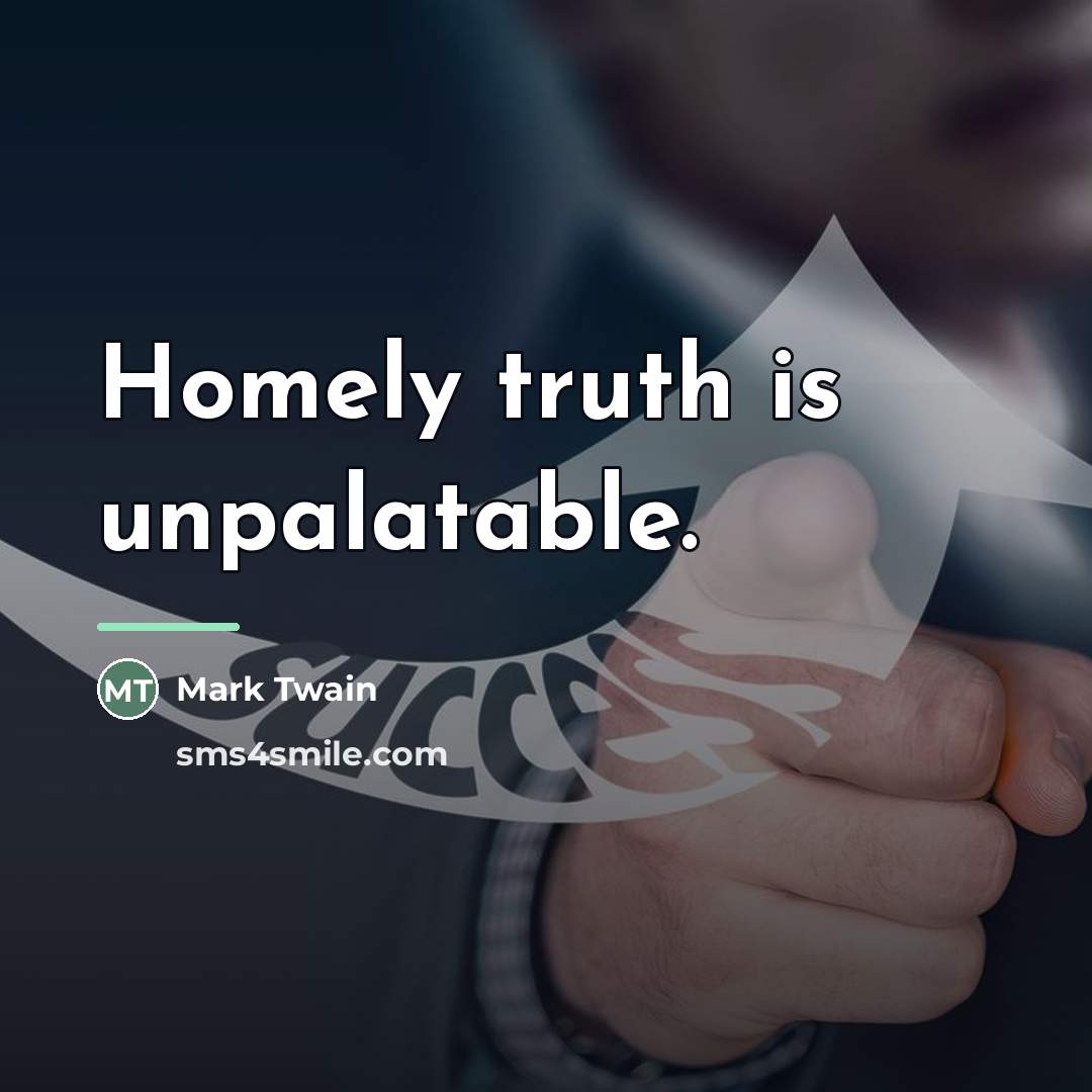 “Homely truth is unpalatable.…” quote by Mark Twain