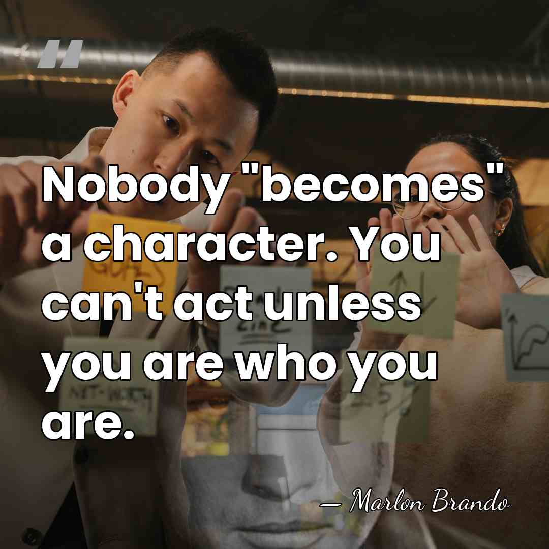 Nobody "becomes" a character. You can't act unless you are who you&hellip; - Marlon Brando
