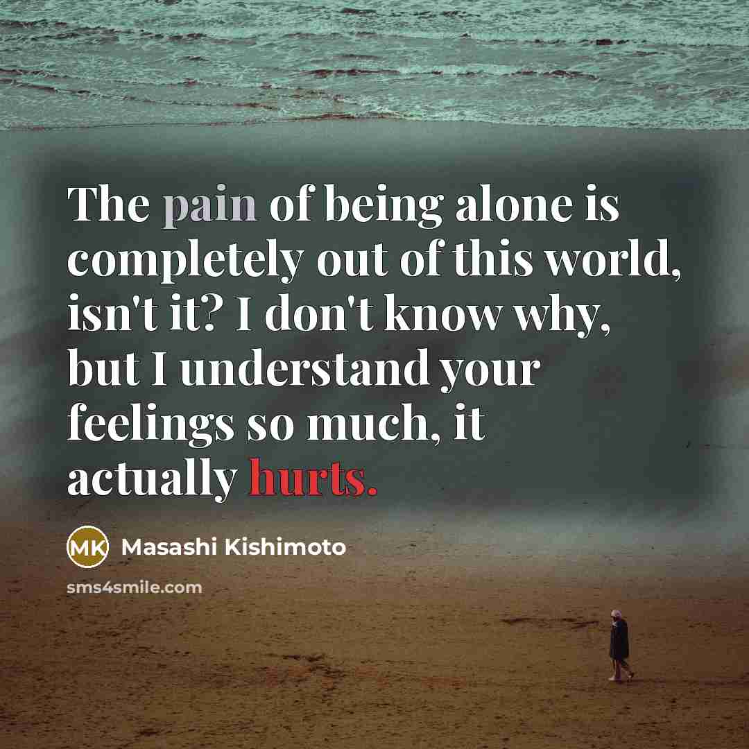 “The pain of being alone is completely out of this…” quote by Masashi Kishimoto