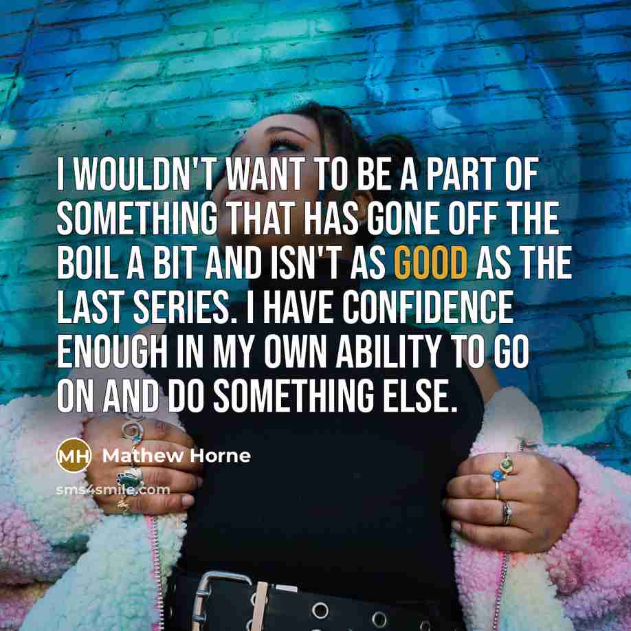 “I wouldn't want to be a part of something that…” quote by Mathew Horne