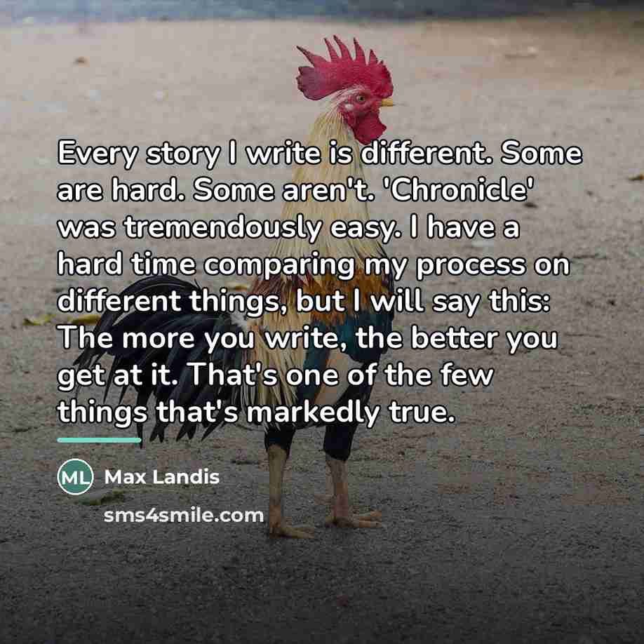 “Every story I write is different. Some are hard. Some…” quote by Max Landis
