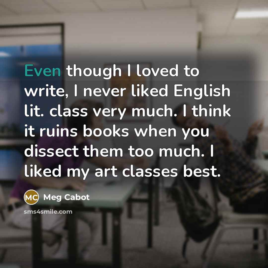 “Even though I loved to write, I never liked English…” quote by Meg Cabot
