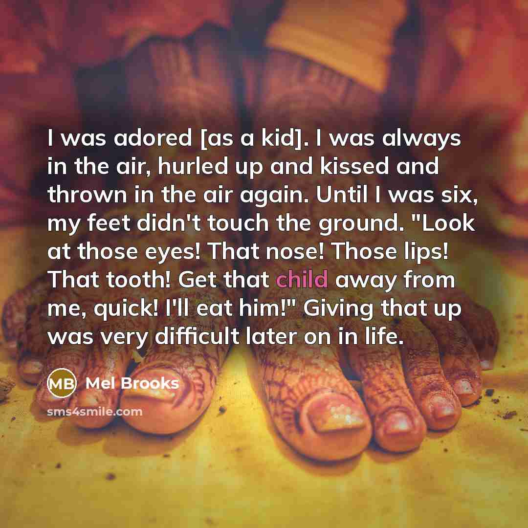 “I was adored [as a kid]. I was always in…” quote by Mel Brooks