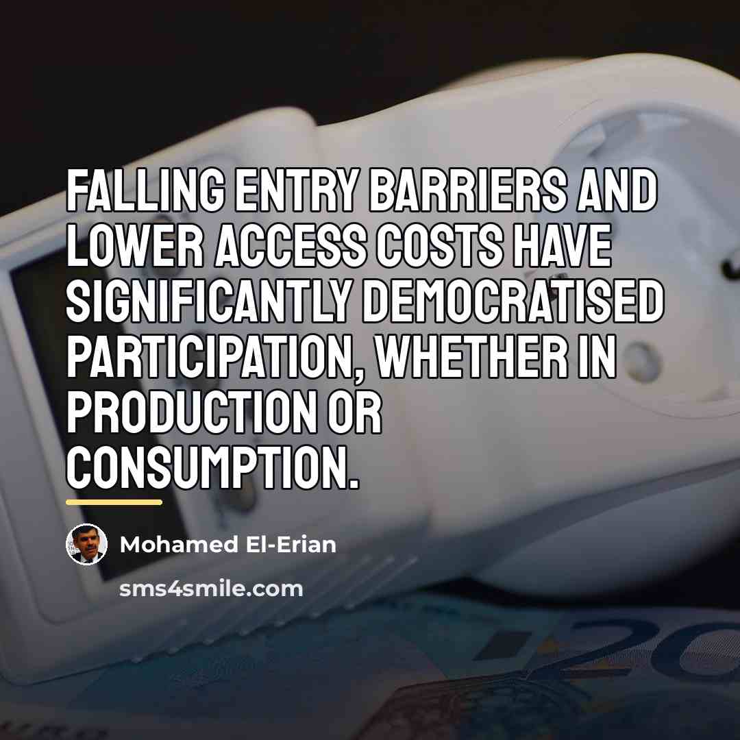 “Falling entry barriers and lower access costs have significantly democratised…” quote by Mohamed El-Erian