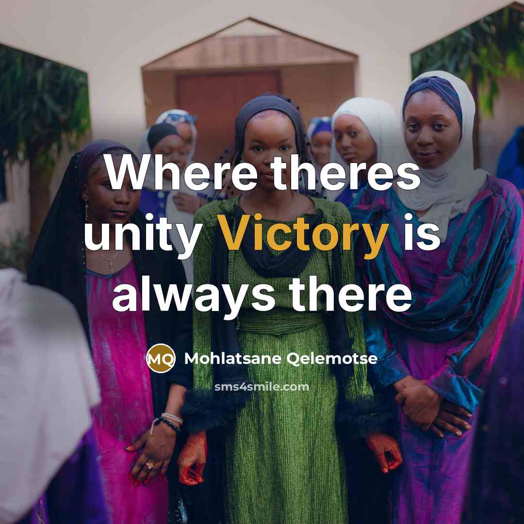 “Where theres unity Victory is always there” quote by Mohlatsane Qelemotse