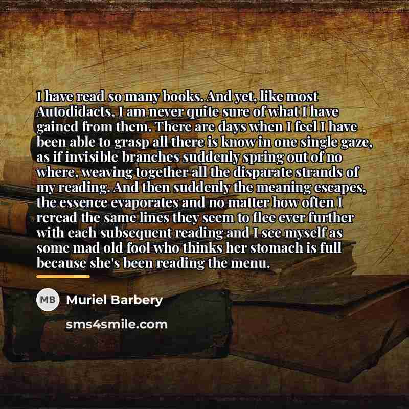 “I have read so many books. And yet, like most…” quote by Muriel Barbery