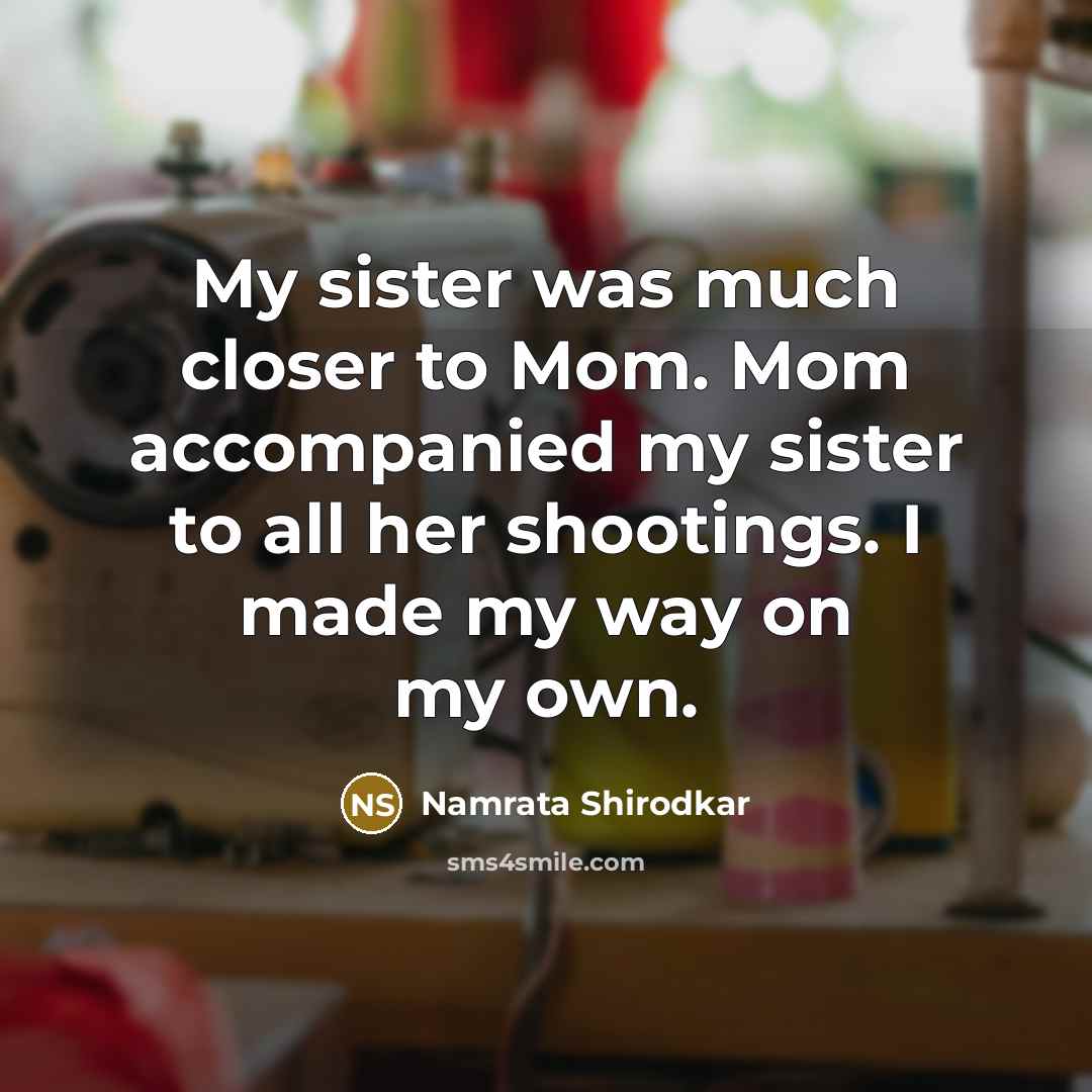 “My sister was much closer to Mom. Mom accompanied my…” quote by Namrata Shirodkar
