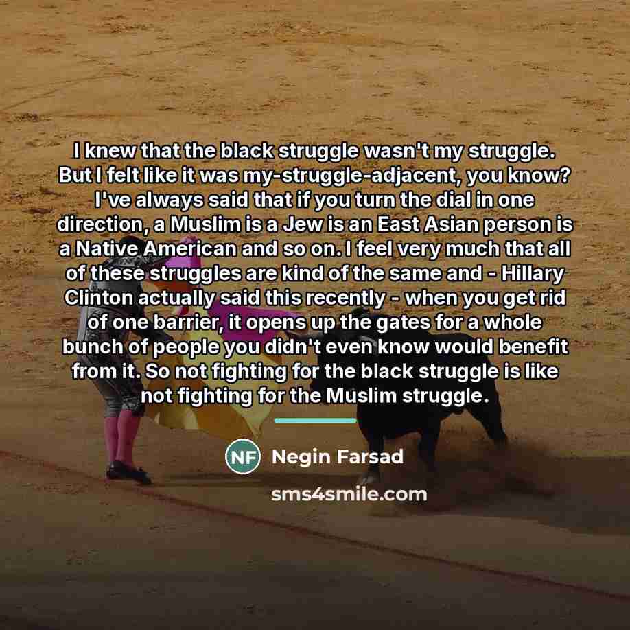 “I knew that the black struggle wasn't my struggle. But…” quote by Negin Farsad