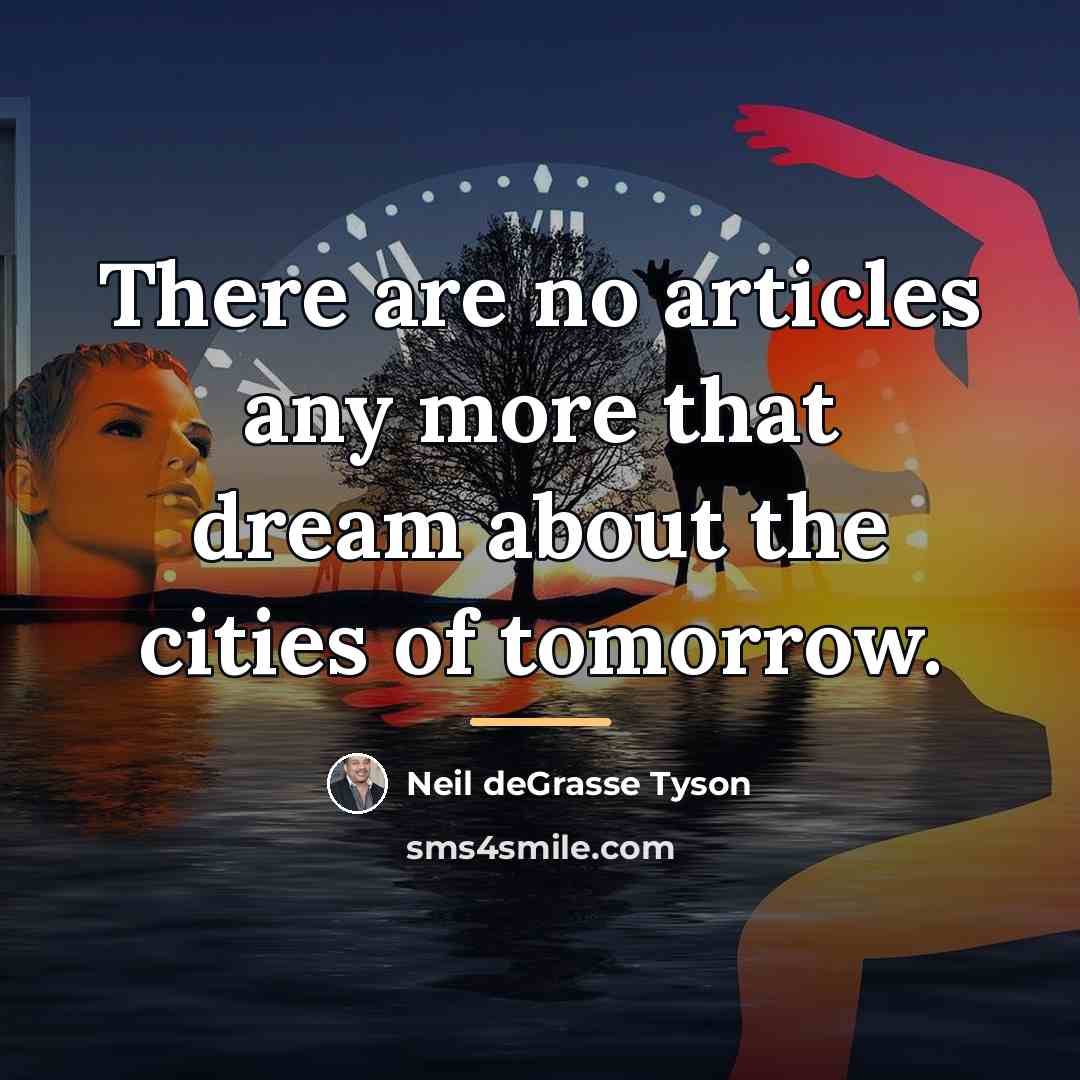 “There are no articles any more that dream about the…” quote by Neil deGrasse Tyson