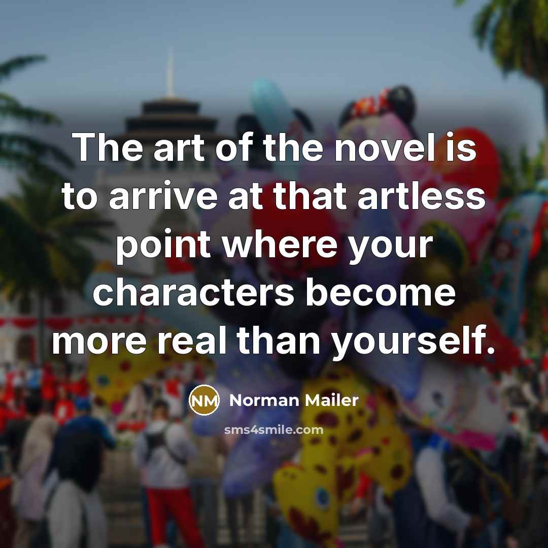 “The art of the novel is to arrive at that…” quote by Norman Mailer