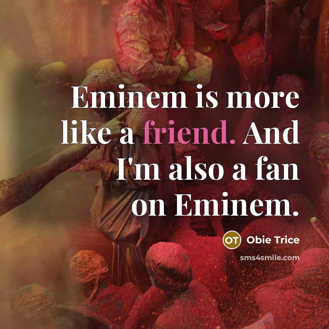 “Eminem is more like a friend. And I'm also a…” quote by Obie Trice