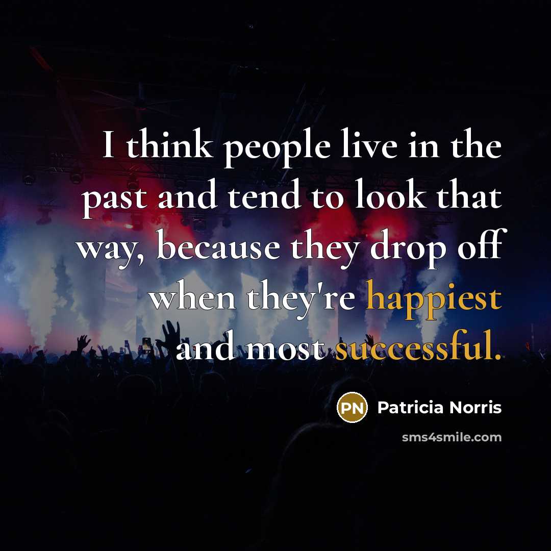 “I think people live in the past and tend to…” quote by Patricia Norris