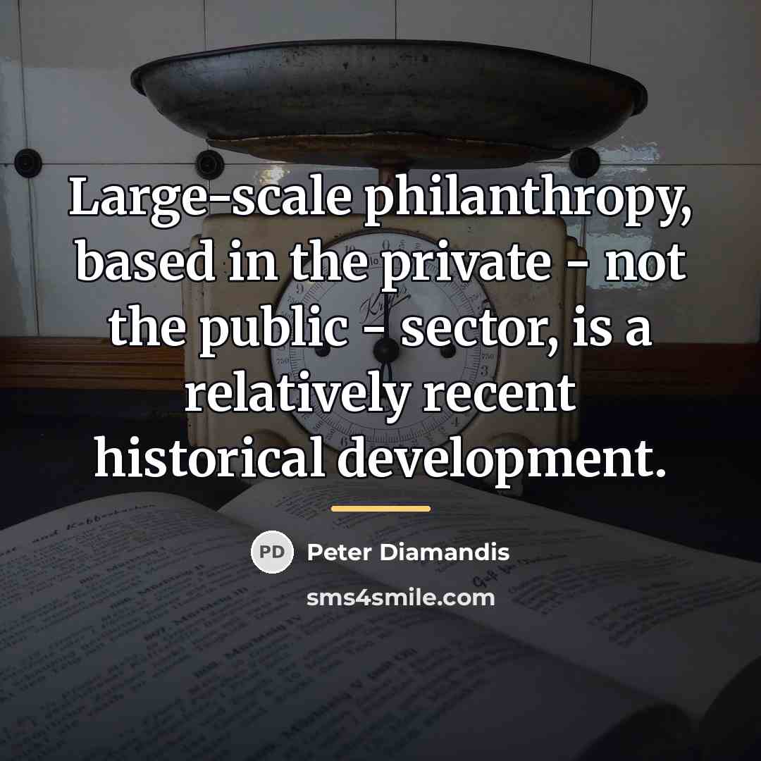 “Large-scale philanthropy, based in the private - not the public…” quote by Peter Diamandis