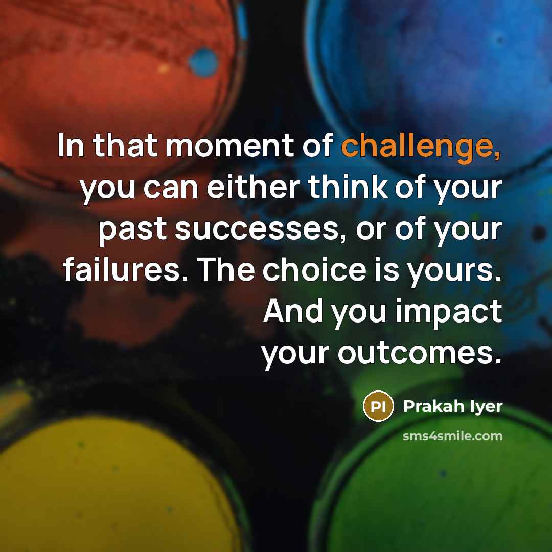 “In that moment of challenge, you can either think of…” quote by Prakah Iyer
