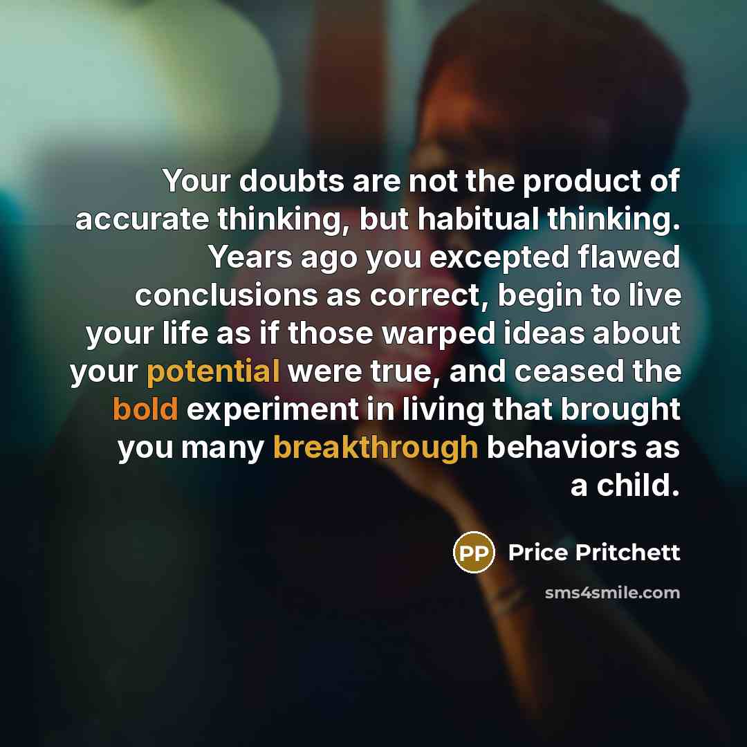 “Your doubts are not the product of accurate thinking, but…” quote by Price Pritchett