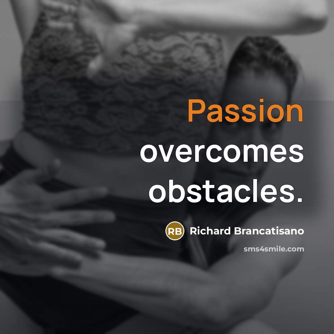 “Passion overcomes obstacles.…” quote by Richard Brancatisano