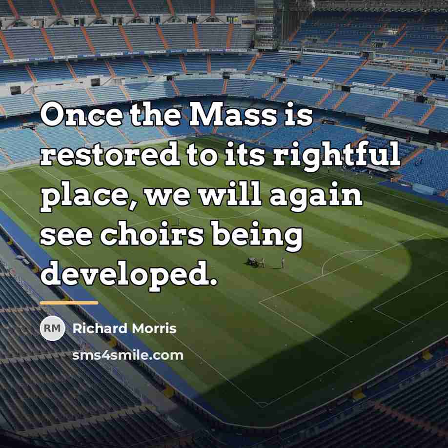 “Once the Mass is restored to its rightful place, we…” quote by Richard Morris