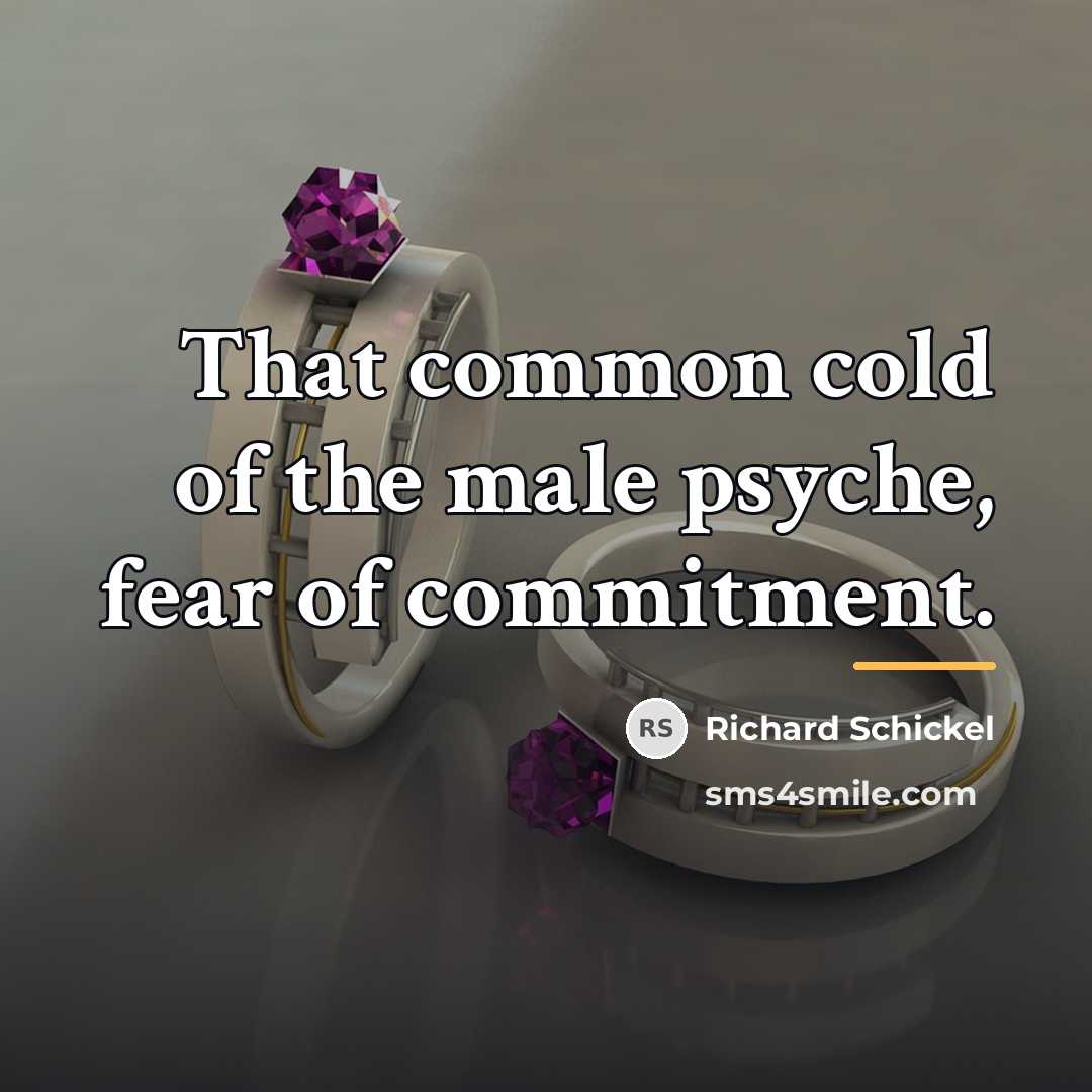 “That common cold of the male psyche, fear of commitment.…” quote by Richard Schickel