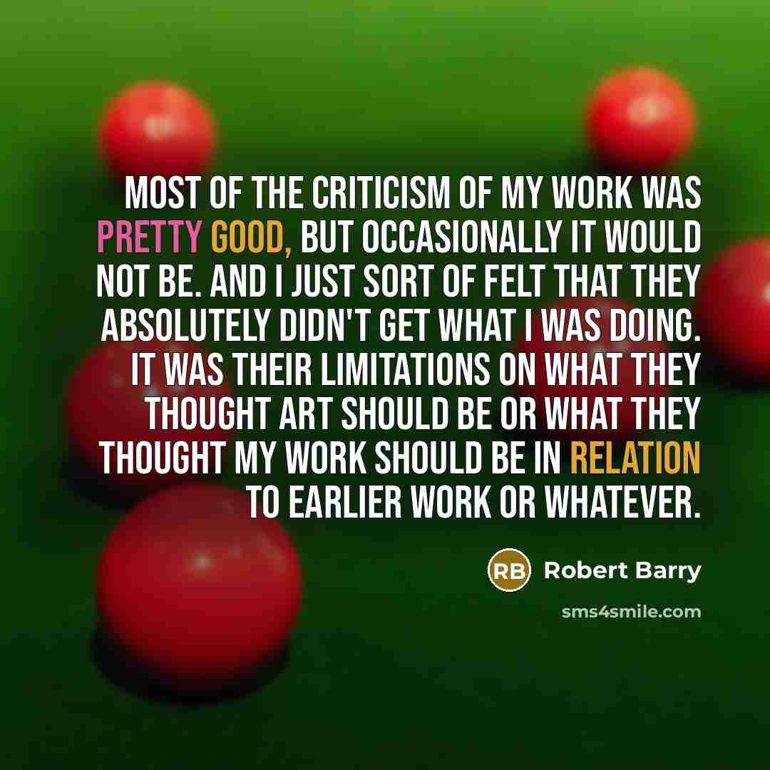 “Most of the criticism of my work was pretty good,…” quote by Robert Barry