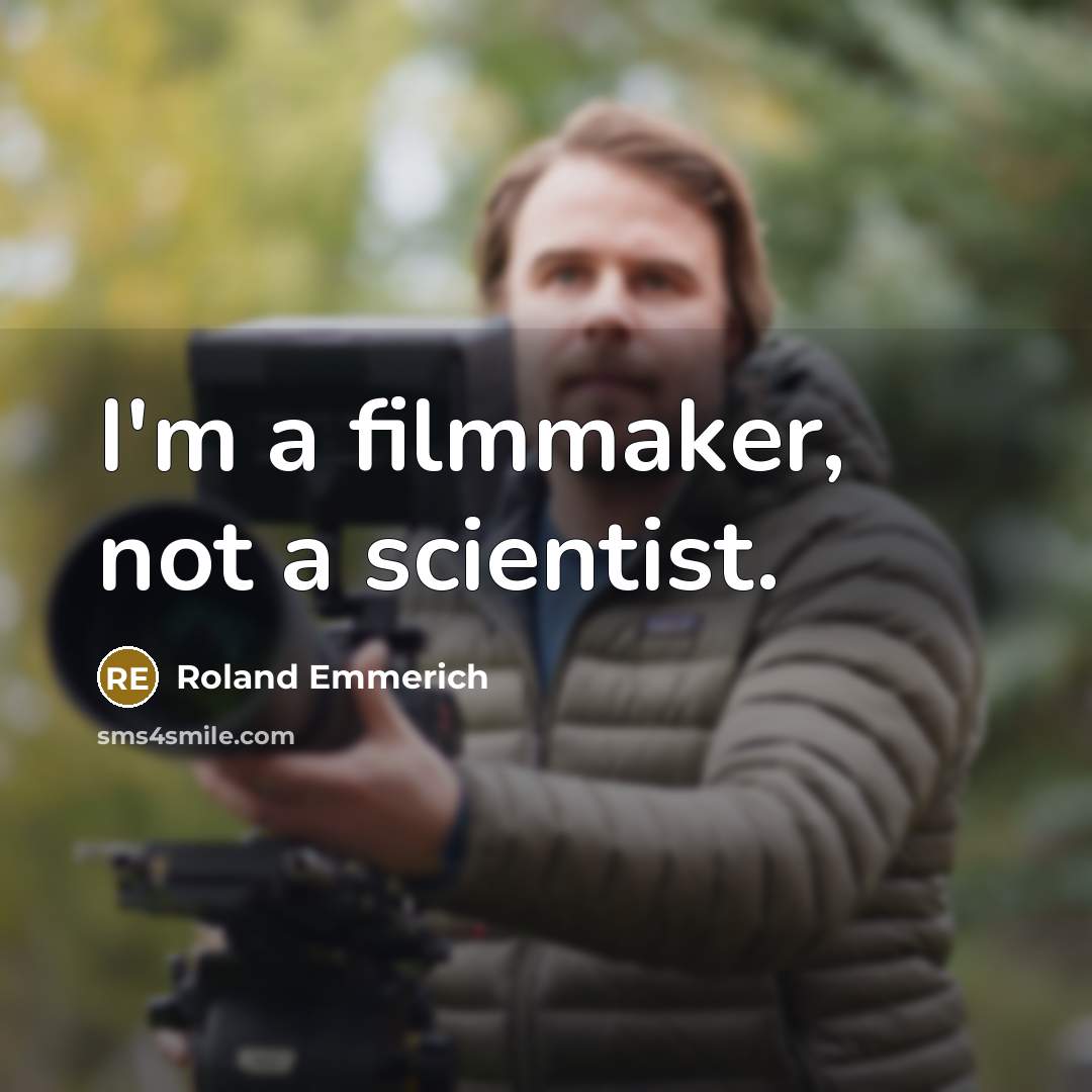“I'm a filmmaker, not a scientist.…” quote by Roland Emmerich