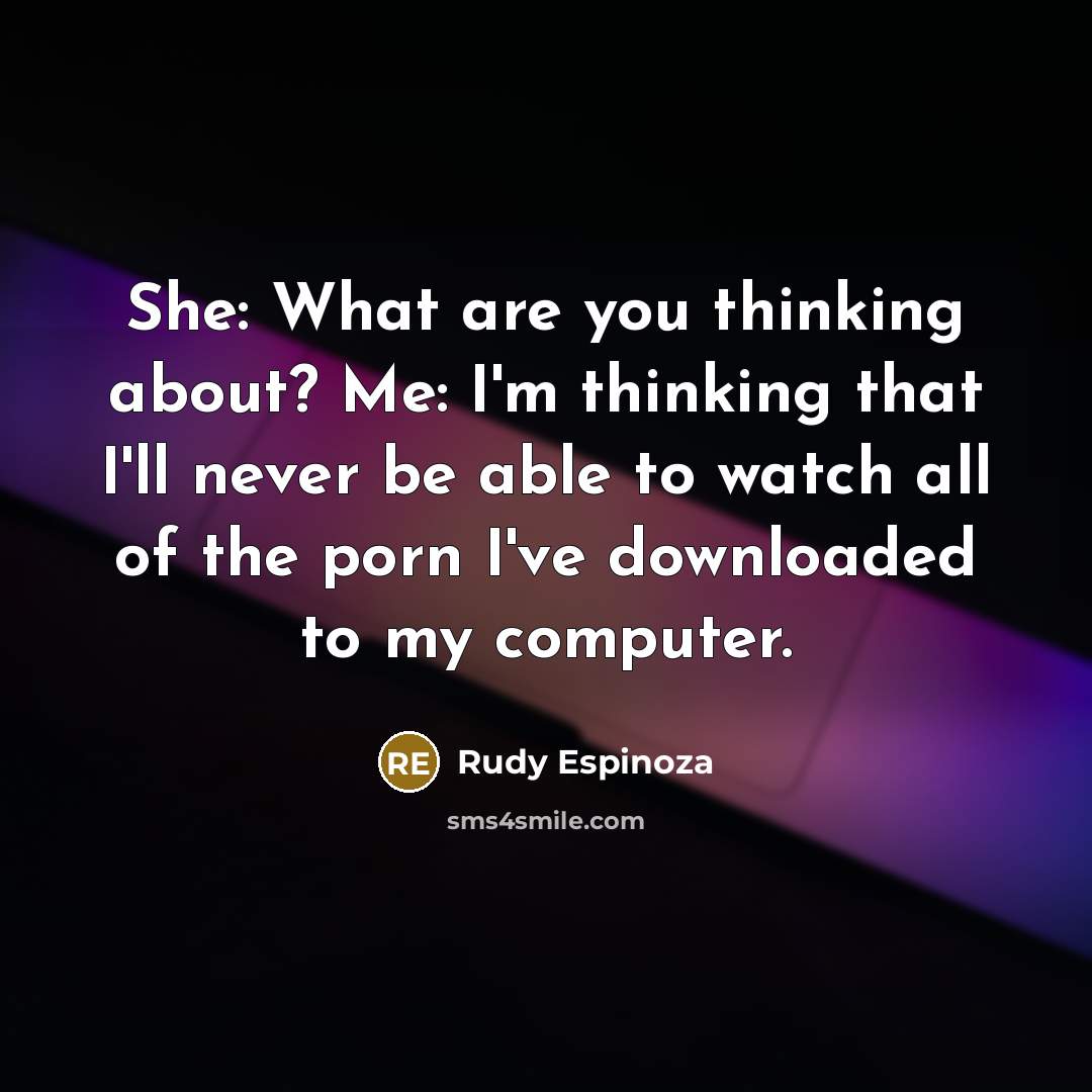 “She: What are you thinking about? Me: I'm thinking that…” quote by Rudy Espinoza