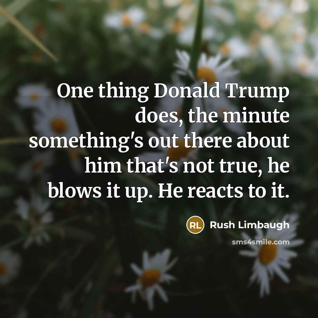 “One thing Donald Trump does, the minute something's out there…” quote by Rush Limbaugh