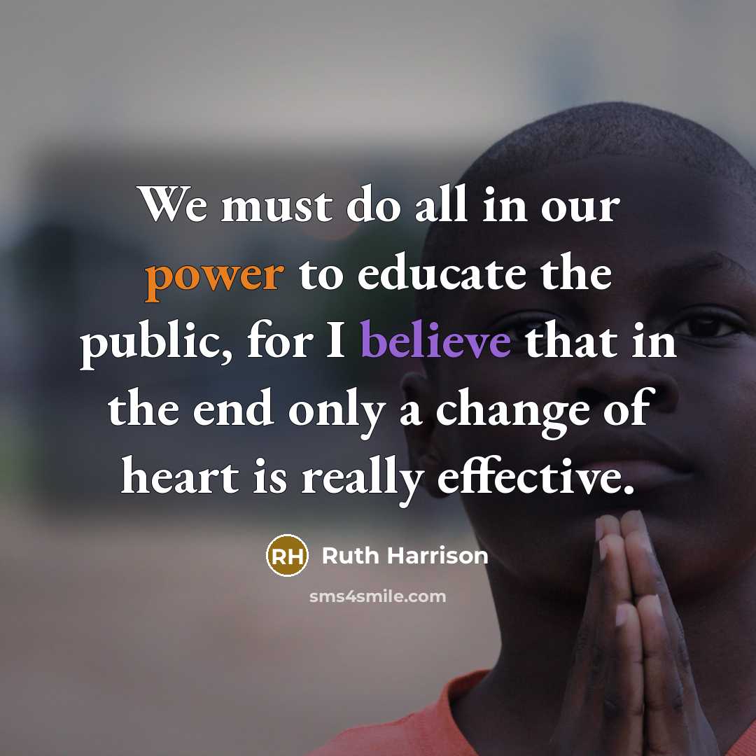 “We must do all in our power to educate the…” quote by Ruth Harrison