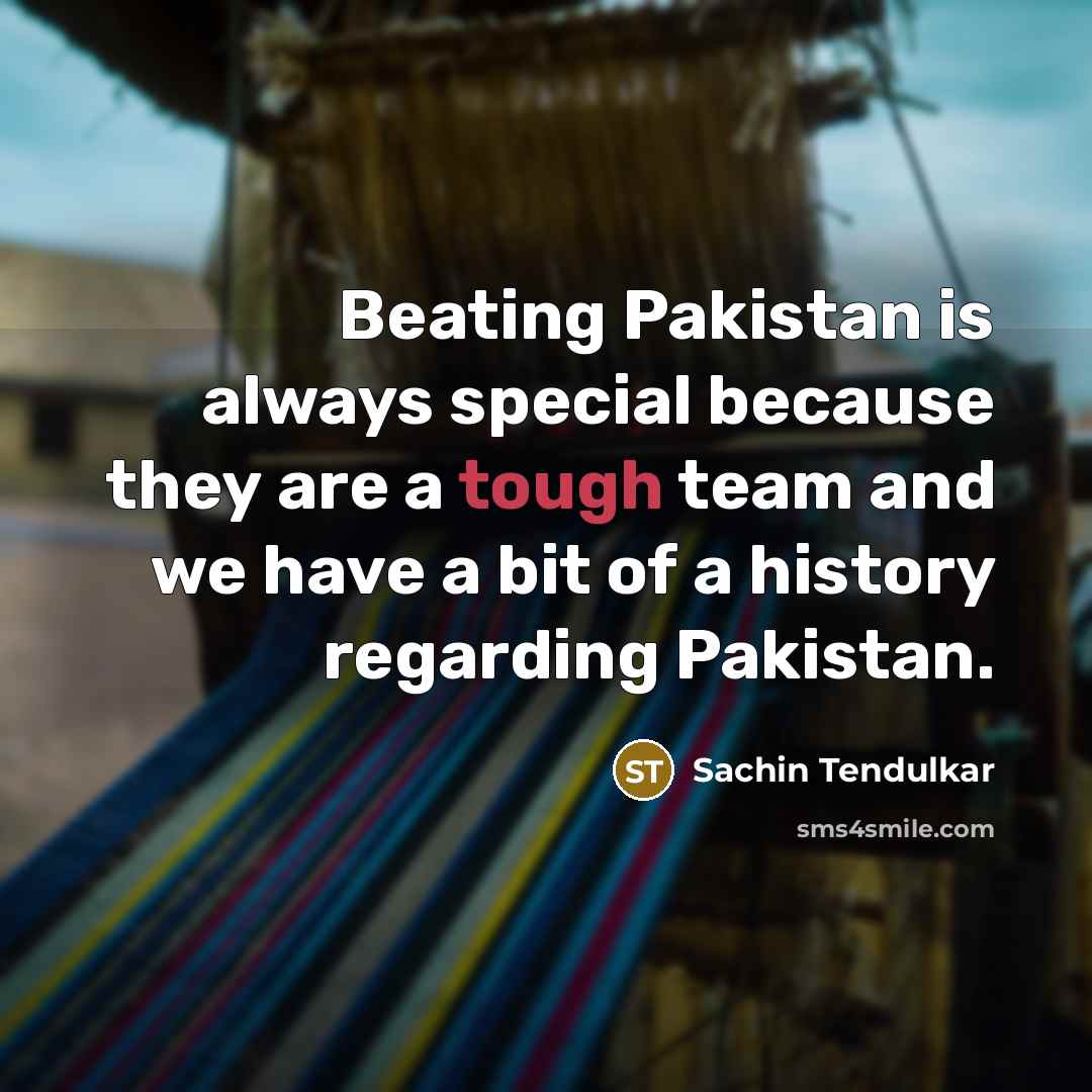 “Beating Pakistan is always special because they are a tough…” quote by Sachin Tendulkar