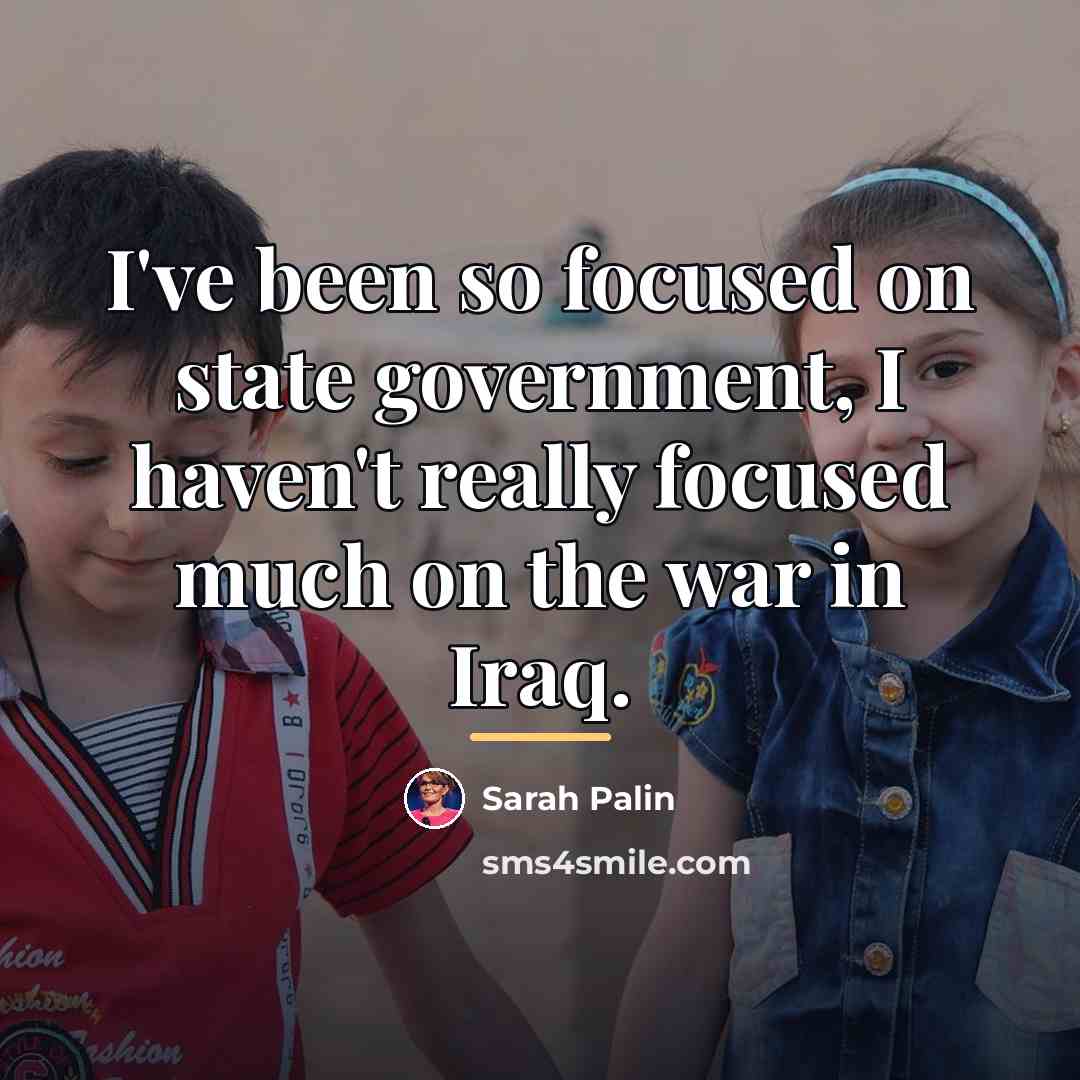 “I've been so focused on state government, I haven't really…” quote by Sarah Palin