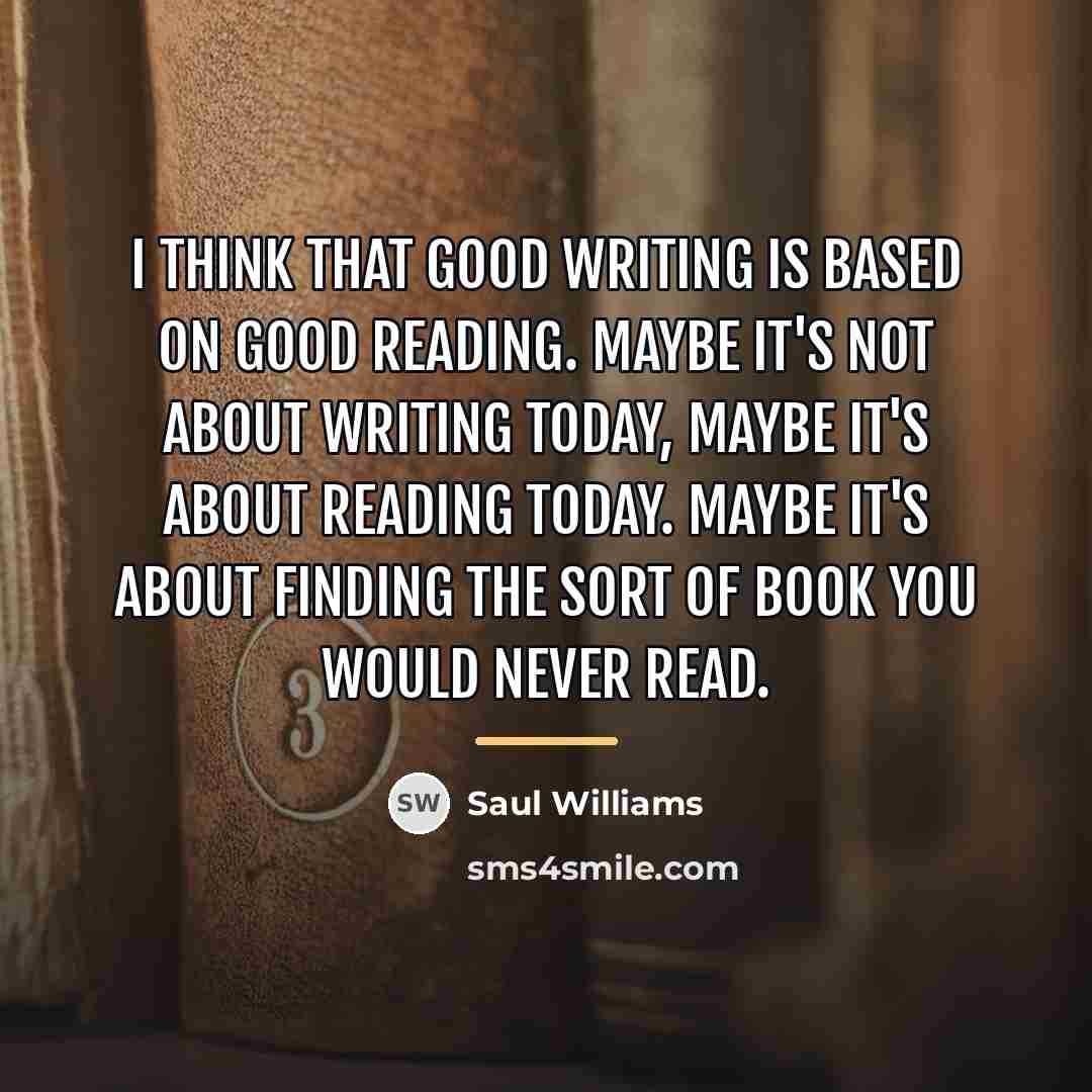 “I think that good writing is based on good reading.…” quote by Saul Williams