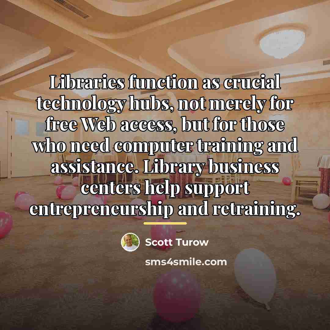 “Libraries function as crucial technology hubs, not merely for free…” quote by Scott Turow