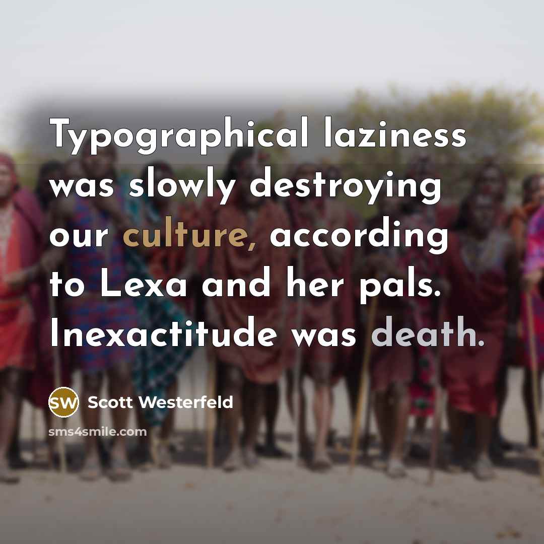 “Typographical laziness was slowly destroying our culture, according to Lexa…” quote by Scott Westerfeld