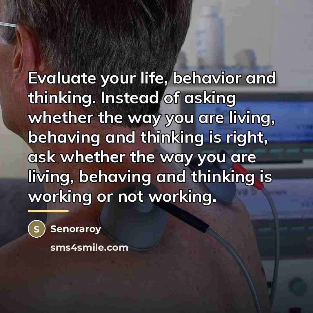 “Evaluate your life, behavior and thinking. Instead of asking whether…” quote by Senoraroy