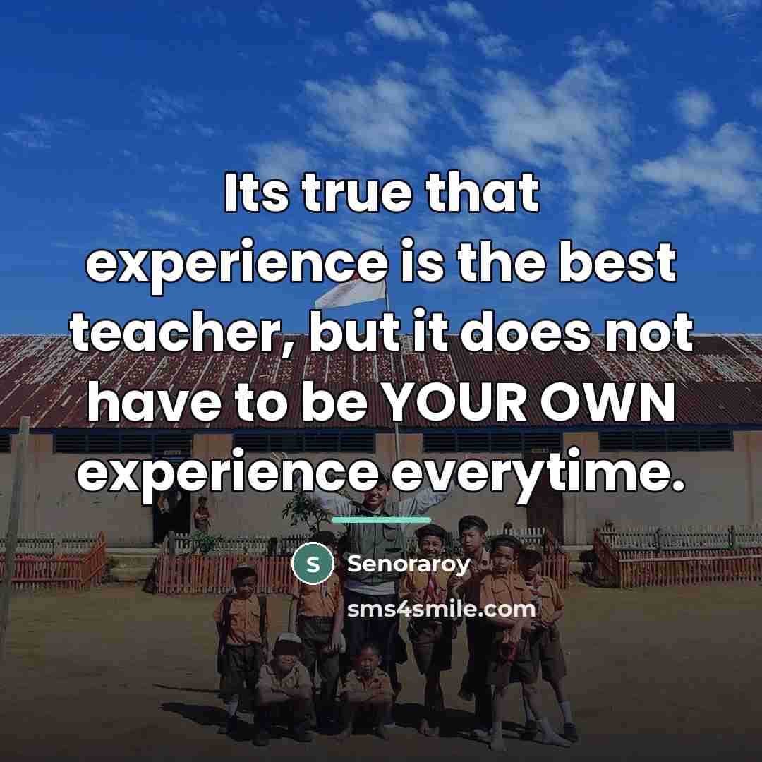 “Its true that experience is the best teacher, but it…” quote by Senoraroy
