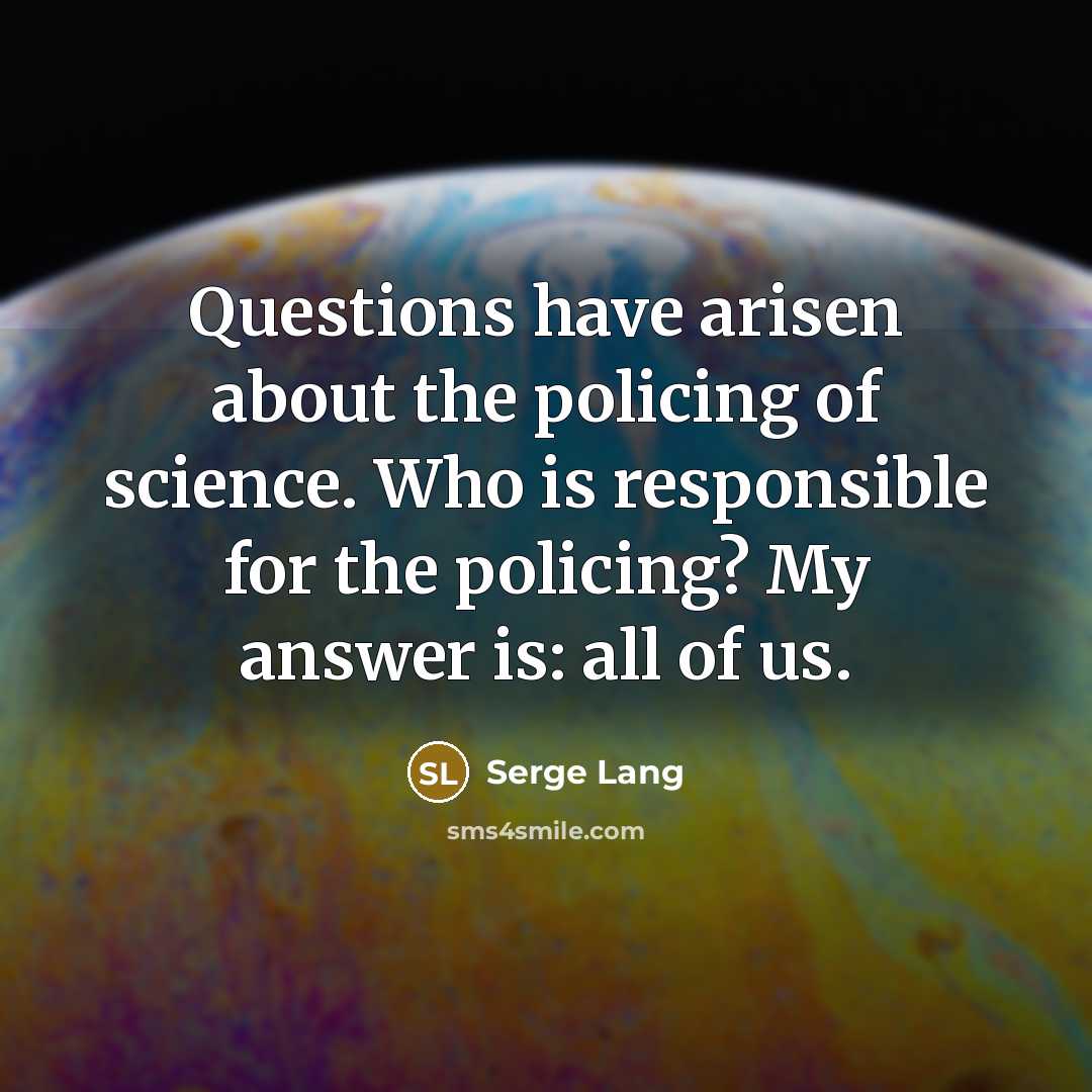 “Questions have arisen about the policing of science. Who is…” quote by Serge Lang