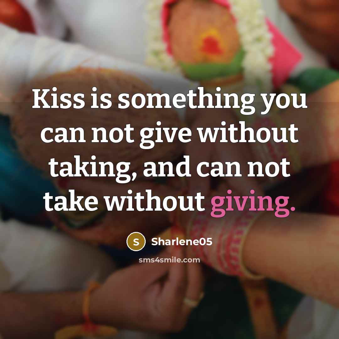 “Kiss is something you can not give without taking, and…” quote by Sharlene05