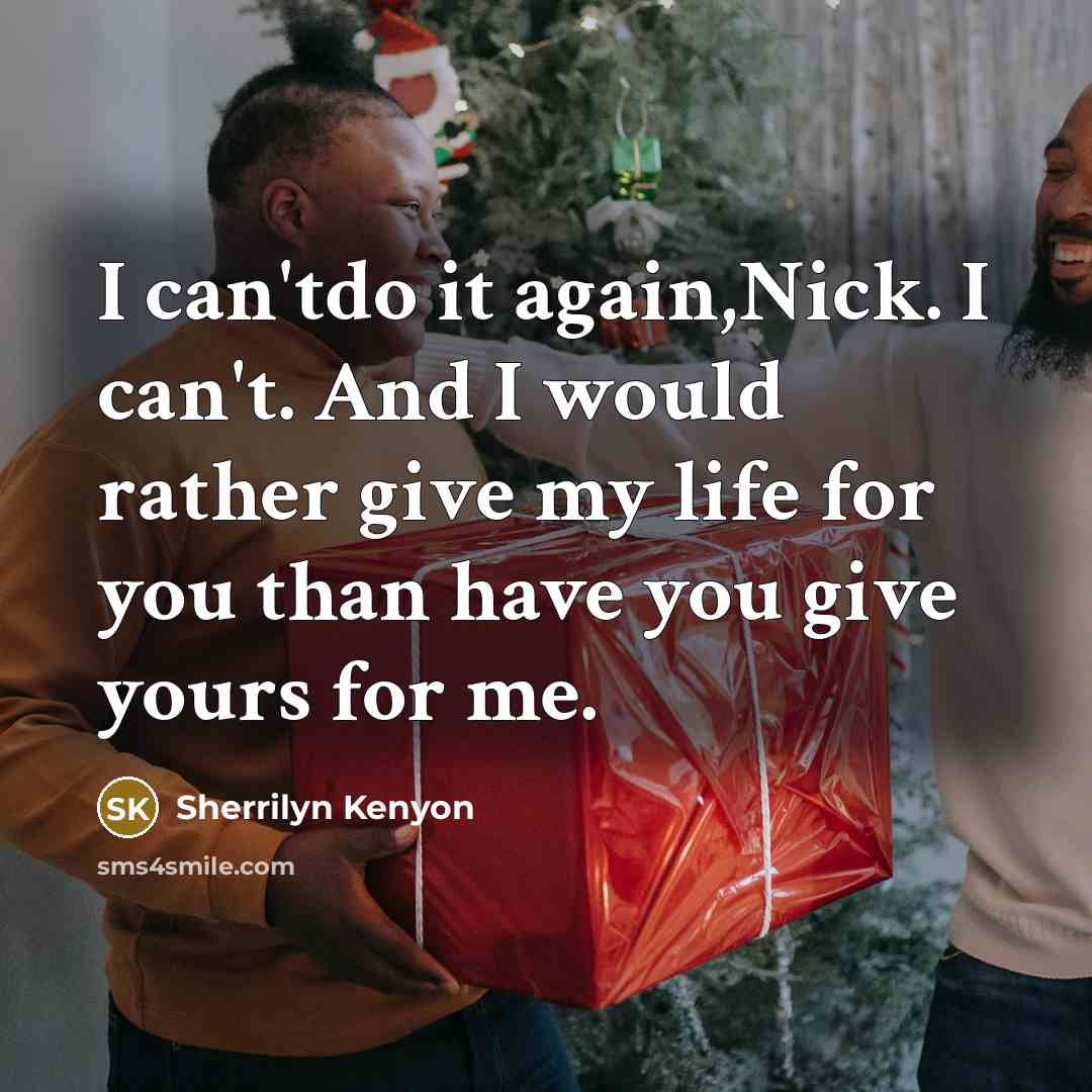 “I can'tdo it again,Nick. I can't. And I would rather…” quote by Sherrilyn Kenyon