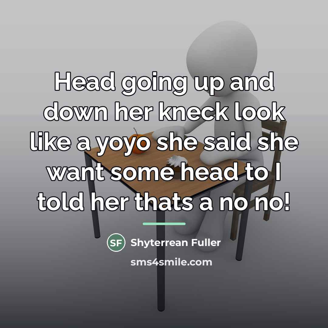 “Head going up and down her kneck look like a…” quote by Shyterrean Fuller