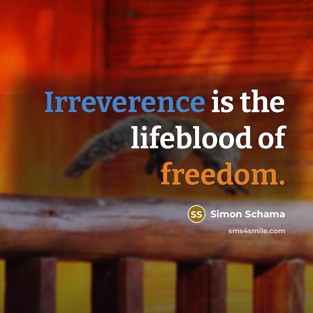 “Irreverence is the lifeblood of freedom.…” quote by Simon Schama