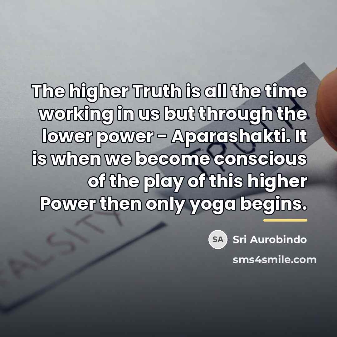 “The higher Truth is all the time working in us…” quote by Sri Aurobindo