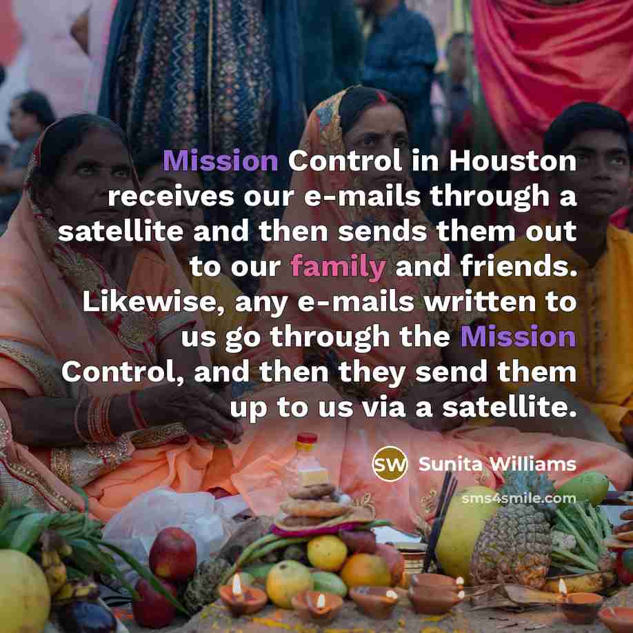 “Mission Control in Houston receives our e-mails through a satellite…” quote by Sunita Williams