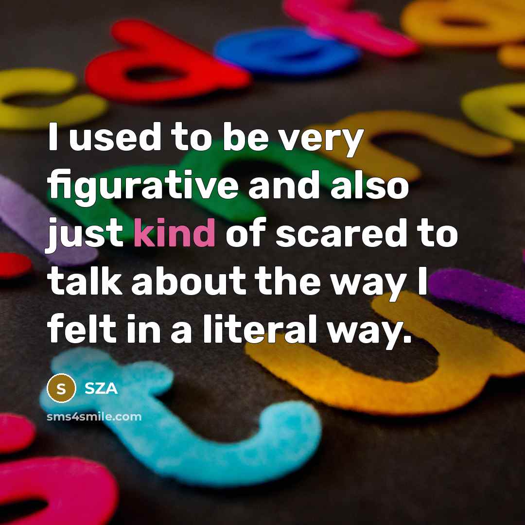 “I used to be very figurative and also just kind…” quote by SZA